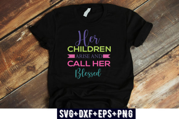 Christian Quotes Her Children Arise Graphics & T-Shirt Designs