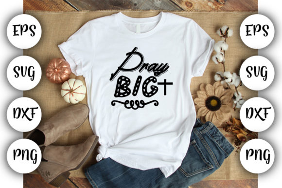 Christian Quotes Pray Big: Graphics & T-Shirt Designs