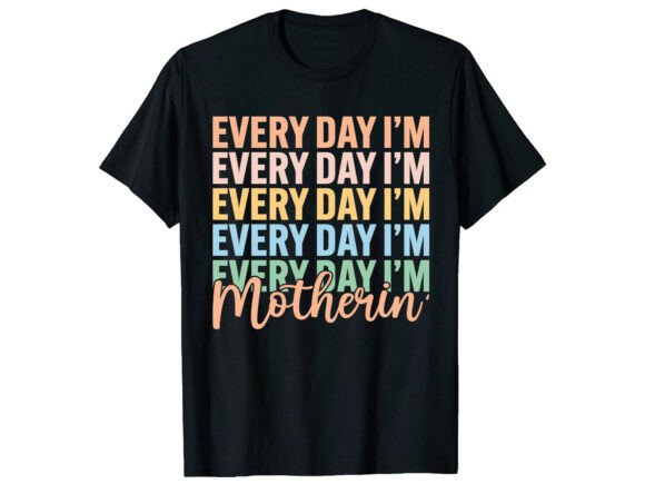 Every Day I’m Motherin Funny T-Shirt Review