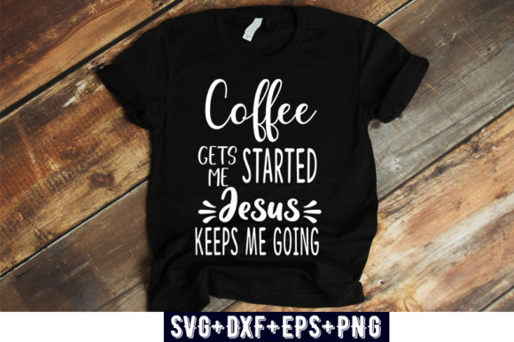 Religious Coffee Gets Me Started Jesus Graphics