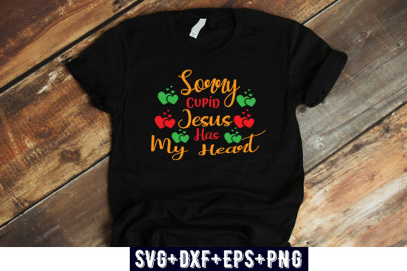 VALENTINES DAY Sorry Cupid Jesus Has My Heart Graphics