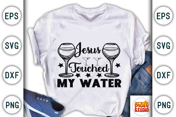 Wine Quote, Jesus Touched My Water Graphics